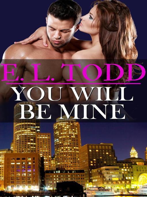 Title details for You Will Be Mine by E. L. Todd - Available